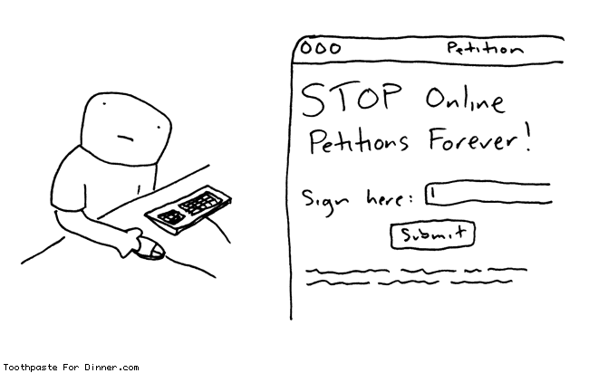 Petition STOP Online Petitions Forever! Sign here: Submit