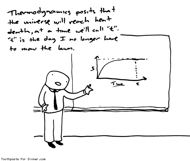 Toothpaste For Dinner comic: thermodynamics heat death * Text: thermodynamics posits that the universe with reach heat death at a time well call t t is the day i no longer have to mow the lawn